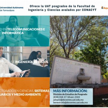 La Facultad de Ingeniería y Ciencias de la UAT ofrece posgrados avalados en CONACYT