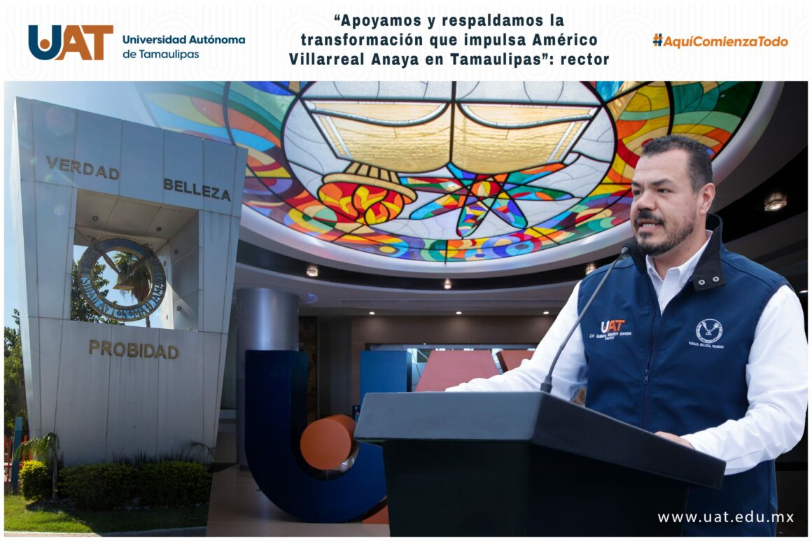 6B “Apoyamos y respaldamos la transformación que impulsa Américo Villarreal Anaya en Tamaulipas”: rector